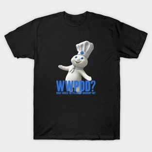 Wwpdd What Would Pillsbury Doughboy Do Funny T-Shirt